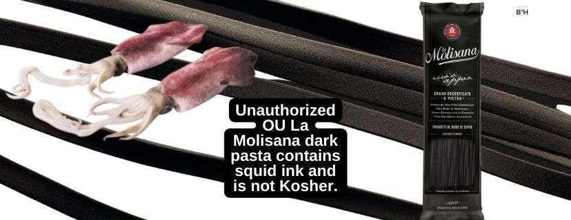 Unauthorized Use of the OU symbol La Molisana dark pasta contains squid ink and is not Kosher. Some packages incorrectly