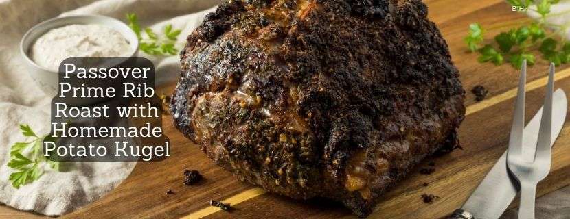 Passover Prime Rib Roast with Homemade Potato Kugel