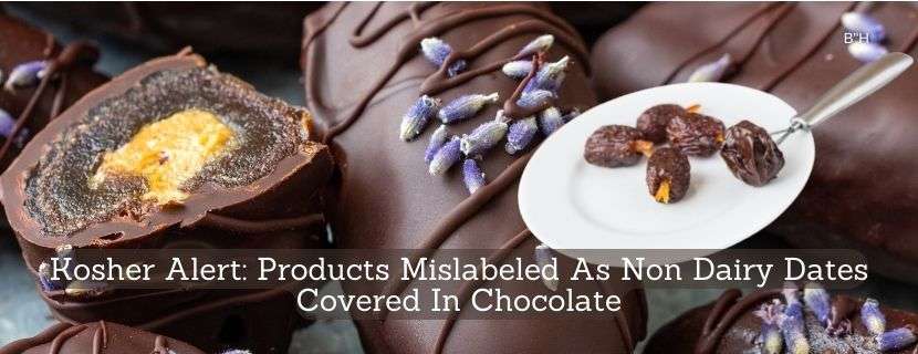 Kosher Alert: Products Mislabeled As Non Dairy Dates Covered In Chocolate