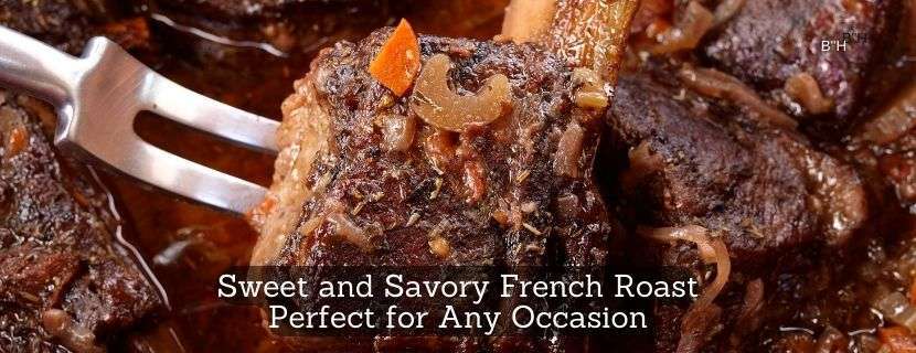 Sweet and Savory French Roast Perfect for Any Occasion