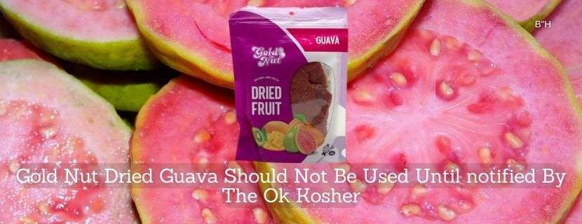 Gold Nut Dried Guava Should Not Be Used Until notified By The Ok Kosher