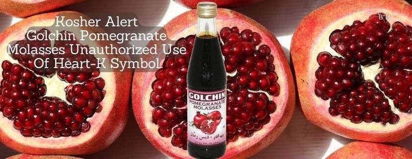 Kosher Alert Golchin Pomegranate Molasses Unauthorized Use Of Heart-K Symbol