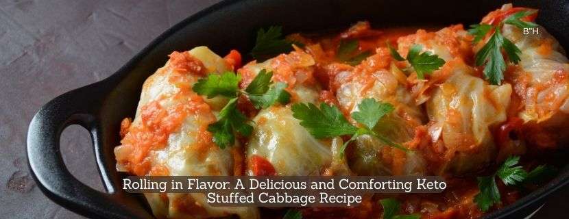 Rolling in Flavor A Delicious and Comforting Keto Stuffed Cabbage Recipe