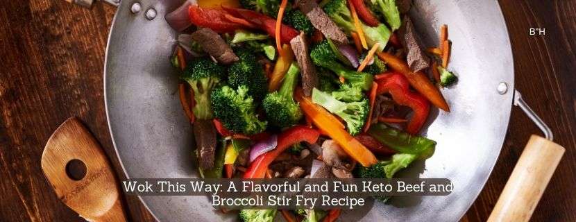 Wok This Way A Flavorful and Fun Keto Beef and Broccoli Stir Fry Recipe